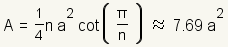 A= (el 1/2) n*a^2*cot (pi/n) sobre 7.69*a^2