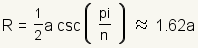 r=(1/2)*a*csc(pi/n) about 1.62a