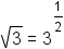 square root of 3 equals 3 raised to the one half power.