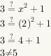 3=?x^2+1, 3=?2^2+1,3=?4+1,3 does not equal 5.
