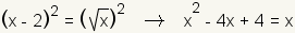 (x-2) ^2= (raíz cuadrada (x)) ^2.