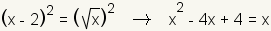 (x-2)^2=(square root(x))^2.