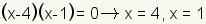 (x-4)(x-1)=0 implies x=4 or x=1.