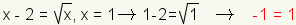 raíz de x-2=square (x), x=1 implica la raíz 1-2=square (1) implica -1=1.