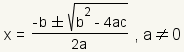 x= (- raíz de b+-square (b^2-4ac))¡/(2a) a!=0