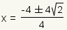 x=(-4)/4+-(4*square root(2))/4