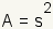 A = s^2