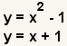 y=x^2-1, y=x+1