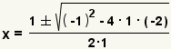 x=((1+-square root((-1)^2-4*1*(-2)))/(2*1)