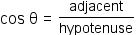 cosine theta = adjacent/hypotenuse