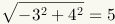 Square root of -3 squared plus 4 squared equals 5