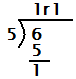 6 divided by 5 is 1 remainder 1.