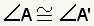 Angle A is congruent with angle A'