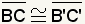 Segment BC is congruent with segment B'C'.