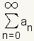 The sum from n=0 to infinity of a sub n.