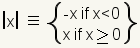 El valor absoluto de x es - x si x es menos de cero, o x si x es mayor o igual cero