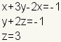 \\array{ x+3y-2x=-1 \\\\ y+2z=-1 \\\\ z=3 }