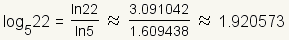 log base 5 of 22 = ( natural log of 22 ) divided by ( natural log of 5 ) which is approximately 3.091042/1.609438 which is approximately 1.920573.