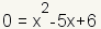 0=x^2-5x+6