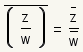 la conjugación de z/w iguala la conjugación de z/de la conjugación del W.