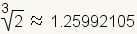 cube root of 2 is about 1.25992105