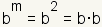 b<SUP>m</SUP> = b<SUP>2</SUP> = b·b