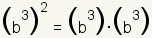 (b^3)^2= (b^3)* (b^3)