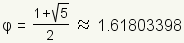 phi=(1/2)(1 + sqrt(5)) which is approximately 1.61803398.