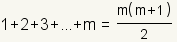  1 + 2 + 3 +… + m = m* (m + 1)/2