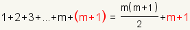 1 + 2 + 3 + ... + m + (m + 1) = m*(m + 1) / 2 + (m + 1)