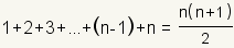 1 + 2 + 3 + ... + (n - 1) + n = n*(n + 1) / 2