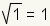 square root of 1 equals 1.