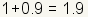 1+0.9 = 1.9