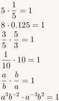 5*(1/5)=1, 8*0.125=1, (3/5)*(5/3)=1, (1/10)*10=1, (a/b)*(b/a)=1, a^2b^(-2)*a^(-2)b^3=1