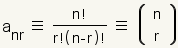 a_{nr}\\;\\equiv{\\;\\frac{n!}{r!\\left(n-r\\right)!}}\\;\\equiv{\\;{n \\choose r}}