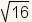 Square root of 16