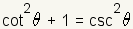 cot(theta)^2+1=csc(theta)^2