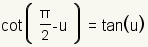 choza (pi/2-u) =tan (u)