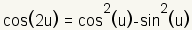 cos(2u)=cos^2(u)-sin^2(u)