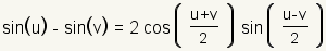 sin(u)-sin(v)=2cos((u+v)/2)sin((u-v)/2)