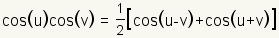 cos(u)cos(v)=(1/2)(cos(u-v)+cos(u+v))